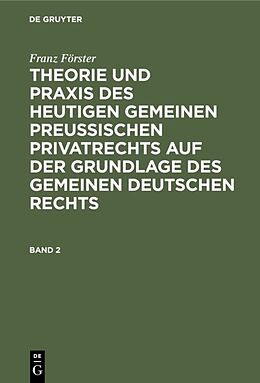 E-Book (pdf) Franz Förster: Theorie und Praxis des heutigen gemeinen preußischen... / Franz Förster: Theorie und Praxis des heutigen gemeinen preußischen.... Band 2 von Franz Förster