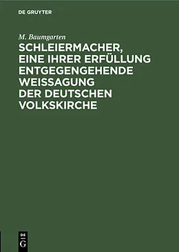 E-Book (pdf) Schleiermacher, eine ihrer Erfüllung entgegengehende Weissagung der deutschen Volkskirche von M. Baumgarten