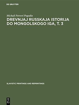 E-Book (pdf) Drevnjaj russkaja istorija do mongolskogo iga, T. 3 von Michail Petrovi Pogodin