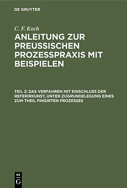PDF Das Verfahren mit Einschluß der Referirkunst, unter Zugrundelegung eines zum Theil fingirten Prozesses von Christian Friedrich Koch