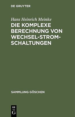 E-Book (pdf) Die komplexe Berechnung von Wechselstromschaltungen von Hans Heinrich Meinke
