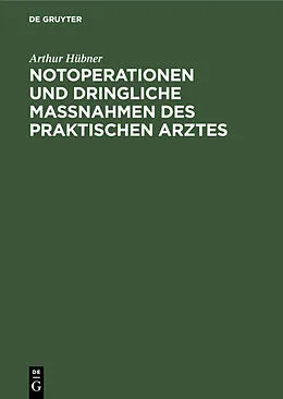 E-Book (pdf) Notoperationen und dringliche Massnahmen des praktischen Arztes von Arthur Hübner