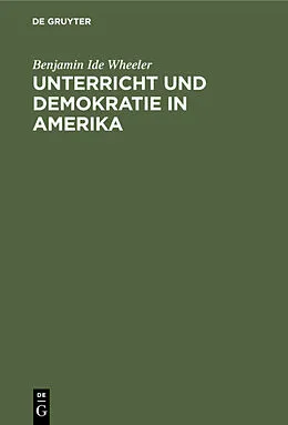 PDF Unterricht und Demokratie in Amerika von Benjamin Ide Wheeler