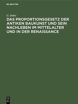 E-Book (pdf) Das Proportionsgesetz der antiken Baukunst und sein Nachleben im Mittelalter und in der Renaissance von G. Dehio