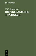 E-Book (pdf) Die vulcanische Thätigkeit von T. E. Gumprecht