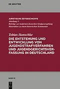 E-Book (epub) Die Entstehung und Entwicklung von Jugendstrafverfahren und Jugendgerichtsverfassung in Deutschland von Tobias Hanschke