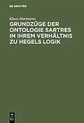 PDF Grundzüge der Ontologie Sartres in ihrem Verhältnis zu Hegels Logik von Klaus Hartmann