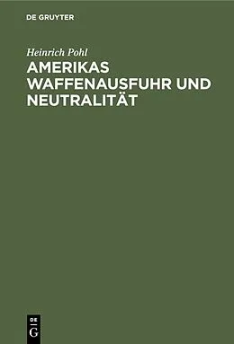 E-Book (pdf) Amerikas Waffenausfuhr und Neutralität von Heinrich Pohl