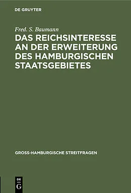 E-Book (pdf) Das Reichsinteresse an der Erweiterung des Hamburgischen Staatsgebietes von Fred. S. Baumann