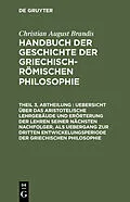 PDF Uebersicht über das Aristotelische Lehrgebäude und Erörterung der Lehren seiner nächsten Nachfolger, als Uebergang zur dritten Entwickelungsperiode der Griechischen Philosophie von Christian August Brandis