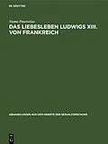 E-Book (pdf) Das Liebesleben Ludwigs XIII. von Frankreich von Numa Praetorius
