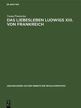 E-Book (pdf) Das Liebesleben Ludwigs XIII. von Frankreich von Numa Praetorius