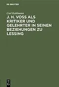 E-Book (pdf) J. H. Voß als Kritiker und Gelehrter in seinen Beziehungen zu Lessing von Carl Kuhlmann