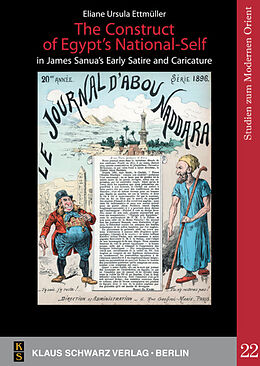 E-Book (pdf) The Construct of Egypt's National-Self in James Sanua's Early Satire and Caricature von Eliane Ursula Ettmüller