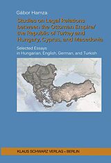 eBook (pdf) Studies on Legal Relations between the Ottoman Empire/the Republic of Turkey and Hungary, Cyprus, and Macedonia de Gabor Hamza