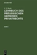 PDF Lehrbuch des Preußischen gemeinen Privatrechts. Band 1 von C. F. Koch