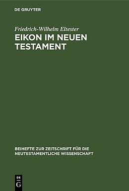 Fester Einband Eikon im Neuen Testament von Friedrich-Wilhelm Eltester