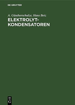 Fester Einband Elektrolytkondensatoren von A. Güntherschulze, Hans Betz