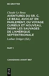 Fester Einband Claude Le Beau: Aventures du Sr. C. Le Beau, avocat en parlement, ou voyage curieux et nouveau, parmi les sauvages de l'Amérique septentrionale. Part 1 von Claude Le Beau