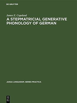 Livre Relié A Stepmatricial Generative Phonology of German de James E. Copeland