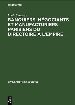 Livre Relié Banquiers, négociants et manufacturiers parisiens du Directoire à l Empire de Louis Bergeron
