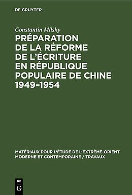 Livre Relié Préparation de la réforme de l écriture en République Populaire de Chine 1949 1954 de Constantin Milsky