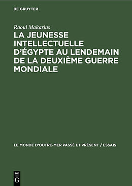 Livre Relié La jeunesse intellectuelle d Égypte au lendemain de la deuxième guerre mondiale de Raoul Makarius