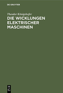 Fester Einband Die Wicklungen elektrischer Maschinen von Theodor Königshofer