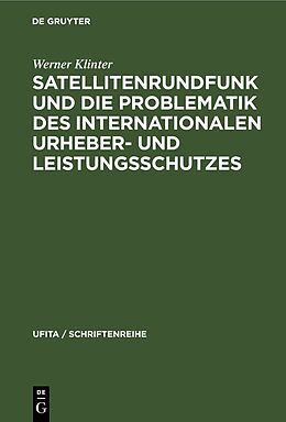 Fester Einband Satellitenrundfunk und die Problematik des internationalen Urheber- und Leistungsschutzes von Werner Klinter