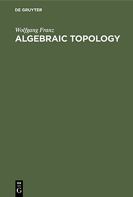 Livre Relié Algebraic Topology de Wolfgang Franz