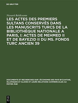 Livre Relié Les actes des premiers sultans conservés dans les manuscrits turcs de la Bibliothèque Nationale a Paris, I: Actes de Mehmed II et de Bayezid II du ms. fonds turc ancien 39 de Nicoar  Beldiceanu