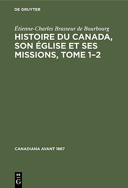 Livre Relié Histoire du Canada, son église et ses missions, Tome 1 2 de Étienne-Charles Brasseur de Bourbourg