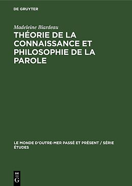 Livre Relié Théorie de la connaissance et philosophie de La Parole de Madeleine Biardeau