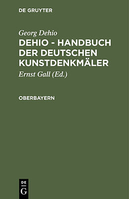 Fester Einband Georg Dehio: Dehio - Handbuch der deutschen Kunstdenkmäler / Oberbayern von Georg Dehio
