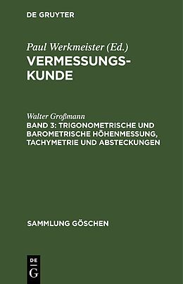 Fester Einband Vermessungskunde / Trigonometrische und barometrische Höhenmessung, Tachymetrie und Absteckungen von Walter Großmann