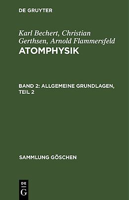 Fester Einband Karl Bechert; Christian Gerthsen; Arnold Flammersfeld: Atomphysik / Allgemeine Grundlagen, Teil 2 von Ch. Gerthsen