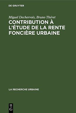 Livre Relié Contribution à l'étude de la rente foncière urbaine de Bruno Théret, Miguel Dechervois