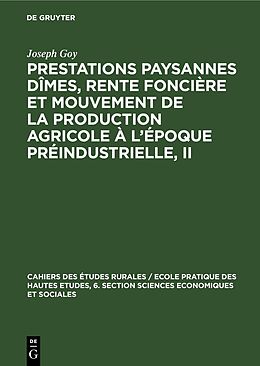 Livre Relié Prestations paysannes dîmes, rente foncière et mouvement de la production agricole à l'époque préindustrielle, II de Joseph Goy