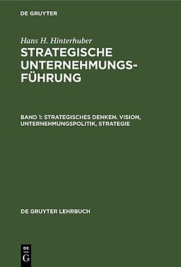 Fester Einband Hans H. Hinterhuber: Strategische Unternehmungsführung / Strategisches Denken. Vision, Unternehmungspolitik, Strategie von Hans H. Hinterhuber