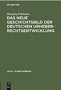 E-Book (pdf) Das Neue Geschichtsbild der Deutschen Urheberrechtsentwicklung von Hansjörg Pohlmann