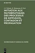 E-Book (pdf) Initiation aux mathématiques des processus de diffusion, contagion et propagation von J. P. Monin, R. Benayoun, B. Sert