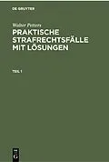 PDF Praktische Strafrechtsfälle mit Lösungen. Teil 1 von Walter Petters