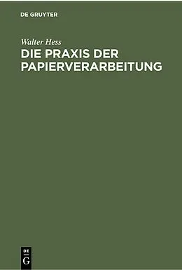 E-Book (pdf) Die Praxis der Papierverarbeitung von Walter Hess