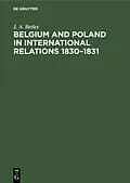 E-Book (pdf) Belgium and Poland in International Relations 1830-1831 von J. A. Betley