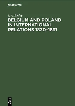 E-Book (pdf) Belgium and Poland in International Relations 1830-1831 von J. A. Betley