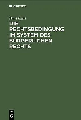 PDF Die Rechtsbedingung im System des bürgerlichen Rechts von Hans Egert