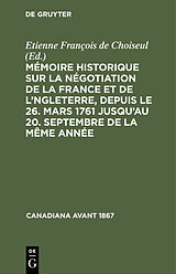 E-Book (pdf) Mémoire historique sur la négotiation de la France et de l'Angleterre, depuis le 26. mars 1761 jusqu'au 20. septembre de la même année von 