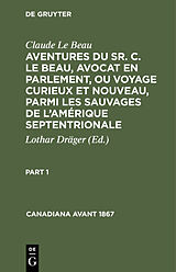 eBook (pdf) Claude Le Beau: Aventures du Sr. C. Le Beau, avocat en parlement,... / Claude Le Beau: Aventures du Sr. C. Le Beau, avocat en parlement,.... Part 1 de Claude Le Beau