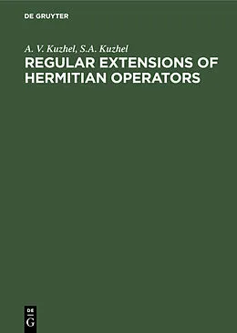 E-Book (pdf) Regular Extensions of Hermitian Operators von A. V. Kuzhel, S. A. Kuzhel