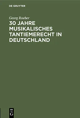 E-Book (pdf) 30 Jahre Musikalisches Tantiemerecht in Deutschland von Georg Roeber
